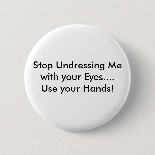Stoppen Sie, mich mit Ihren Augen auszuziehen…. Button