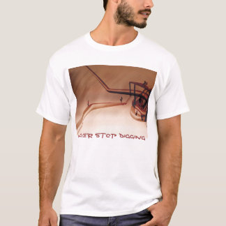stoppen Sie nie zu graben T-Shirt
