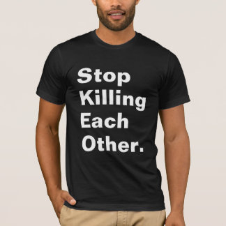 Stoppen Sie, sich zu töten. T-Shirt