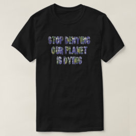 STOPPEN SIE, UNSEREN PLANETEN ZU VERWEIGERN STIRBT T-Shirt