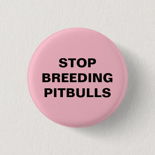Stoppen Sie züchtenden Pitbulls Knopf (KLEIN) Button (Vorderseite)
