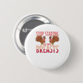 stoppen starren auf meine Brüste Truthahnhühnchen Button (Vorne & Hinten)