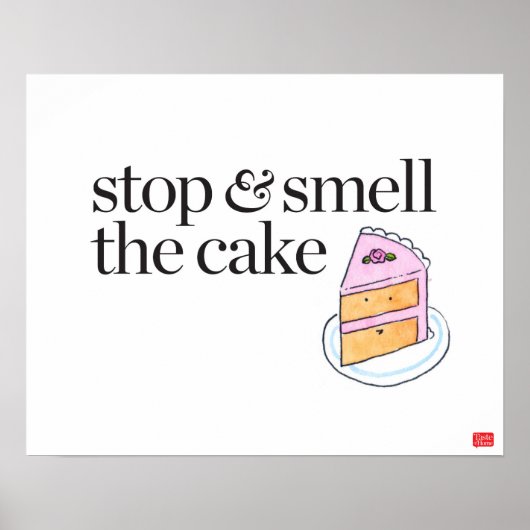 Stoppen und riechen Sie den Kuchen Poster (Vorne)