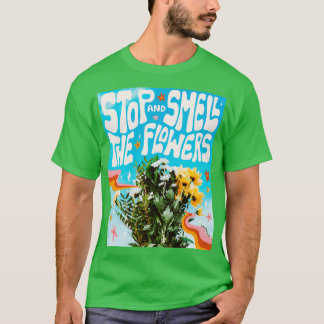 Stoppen und riechen Sie die Blume T-Shirt