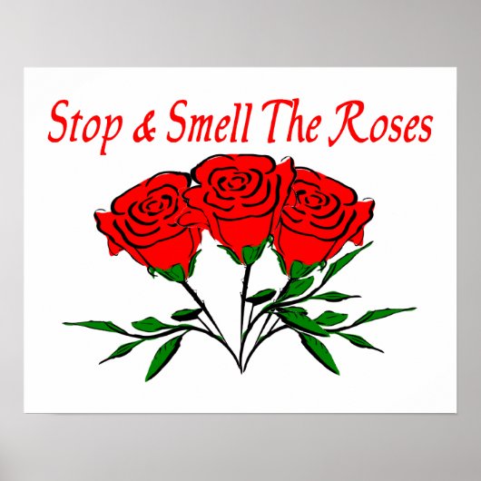 Stoppen und riechen Sie die Rose Poster (Vorne)