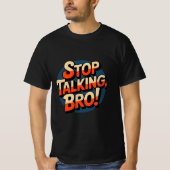 Stoppt das Gespräch Bro - Kühne Haltung T-Shirt (Vorderseite)