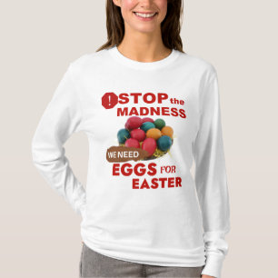 Stoppt den Wahnsinn! Eier für Ostern T-Shirt