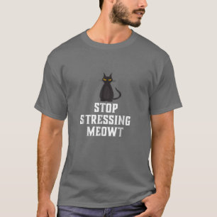 Stoppt die Stressierung von MeowBlack Cat T T-Shirt