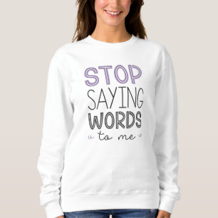 Stoppt mir Sprichwort-Worte Sweatshirt