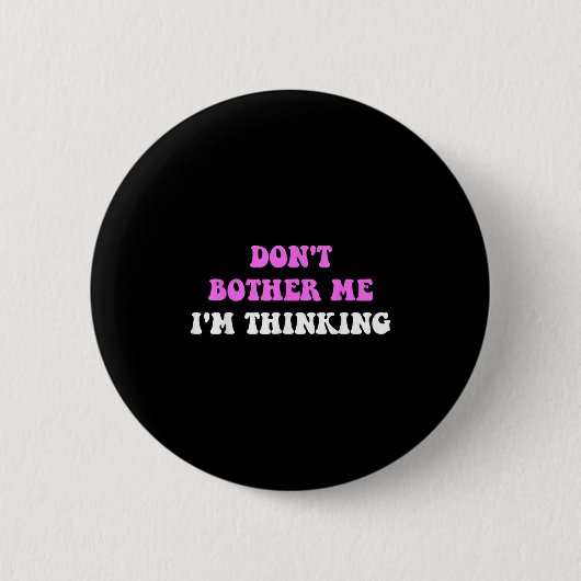 Stör mich nicht, ich denke Zitat Button (Vorderseite)