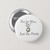 Storch, nicht die Mama, gerade der Storch Button (Vorne & Hinten)