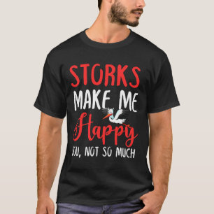 Storchen machen mich glücklich, nicht so sehr T-Shirt