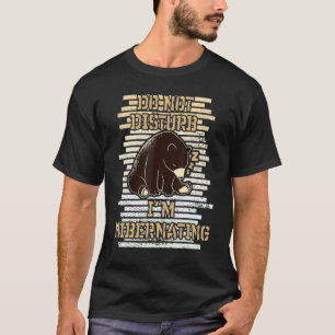 Störe mich nicht, dass ich den Bär Bär Ber Hiberna T-Shirt