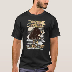 Störe mich nicht, dass ich den Bär Bär Ber Hiberna T-Shirt