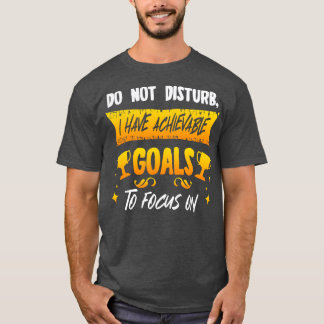 Störe nicht, dass ich erreichbare Ziele habe, auf  T-Shirt