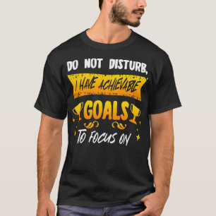 Störe nicht, dass ich erreichbare Ziele habe, auf T-Shirt