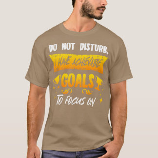 Störe nicht, dass ich erreichbare Ziele habe, auf T-Shirt