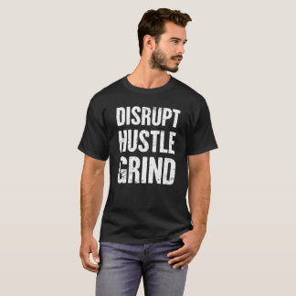 STÖREN Sie, DRÄNGEN Sie sich, REIBEN Sie | T-Shirt