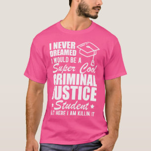 Strafrechtliche Studentin, von der ich nie träumte T-Shirt
