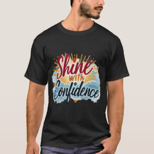 Strahle Selbstvertrauen aus. T-Shirt