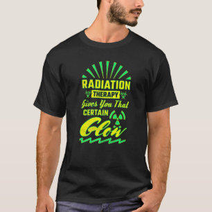 Strahlentherapie gibt Ihnen diesen gewissen Glanz T-Shirt