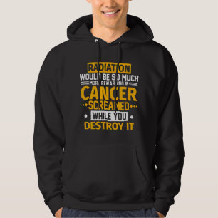Strahlung wäre lohnender, wenn Krebs schreien würd Hoodie