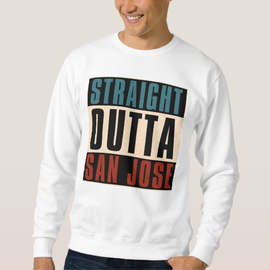 Straight Outight San Jose California CA USA Sweatshirt (Vorderseite)
