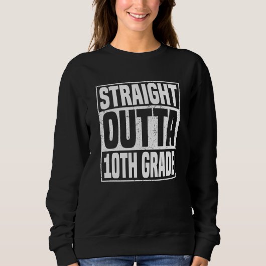 Straight Outta 10th Grade School Graduation Tenth  Sweatshirt (Vorderseite)