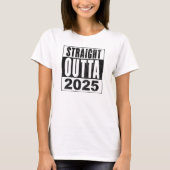 Straight Outta 2025 T-Shirt (Vorderseite)