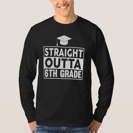 Straight Outta 6th Grade Graduation Sixth Grad Gra T-Shirt (Vorderseite)