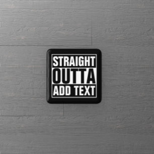 STRAIGHT OUTTA - add your text here/create own Button