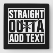 STRAIGHT OUTTA - add your text here/create own Quadratische Wanduhr (Vorderseite)