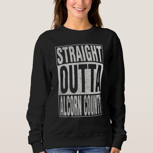STRAIGHT OUTTA ALCORN COUNTY Cool Home Quote Sweatshirt (Vorderseite)