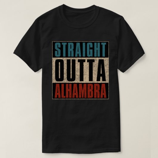 Straight Outta Alhambra California CA T-Shirt (Design vorne)