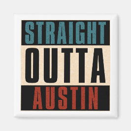 Straight Outta Austin Texas TX USA Magnet