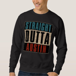 Straight Outta Austin Texas TX USA Sweatshirt