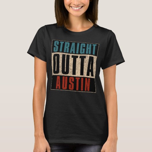 Straight Outta Austin Texas TX USA T-Shirt (Vorderseite)