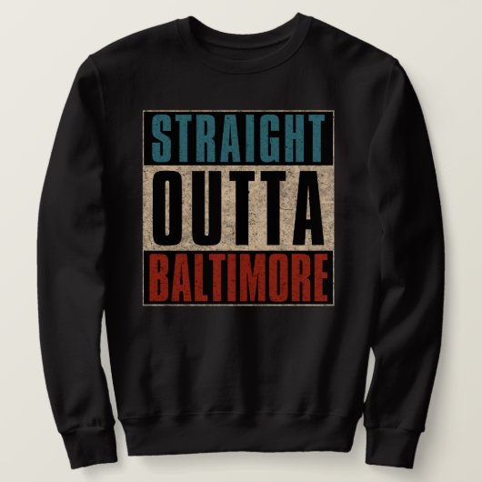 Straight Outta Baltimore Maryland MD Sweatshirt (Design vorne)