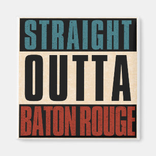 Straight Outta Baton Rouge Louisiana LA Magnet
