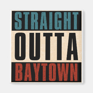 Straight Outta Baytown Texas TX Magnet