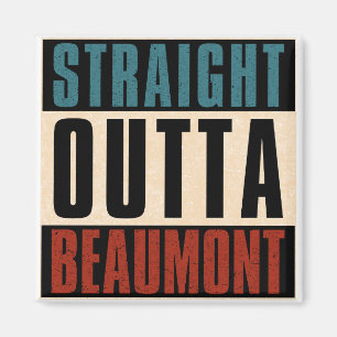 Straight Outta Beaumont Texas TX Magnet
