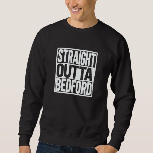 Straight Outta Bedford Sweatshirt (Vorderseite)