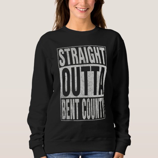 STRAIGHT OUTTA BENT COUNTY Cool Home Quote Sweatshirt (Vorderseite)