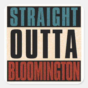 Straight Outta Bloomington Indiana IN Quadratischer Aufkleber