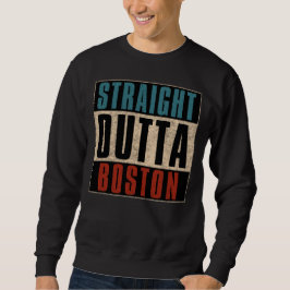 Straight Outta Boston Massachusetts MA USA Sweatshirt