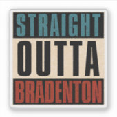 Straight Outta Bradenton Florida FL Aufkleber (Vorderseite)