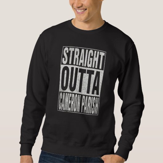 STRAIGHT OUTTA CAMERON PARISH Cool Home Quote Sweatshirt (Vorderseite)