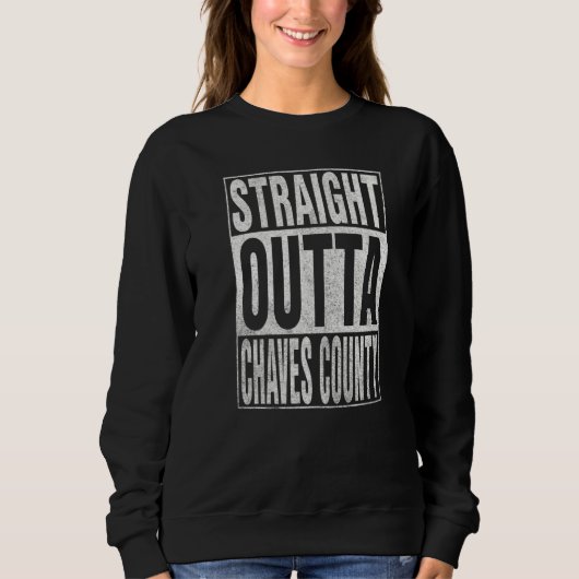 STRAIGHT OUTTA CHAVES COUNTY Cool Home Quote Sweatshirt (Vorderseite)