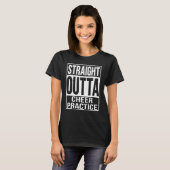 Straight Outta Cheer Practice Cheerleading T-Shirt (Vorne ganz)