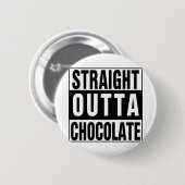 Straight Outta Chocolate Button (Vorne & Hinten)